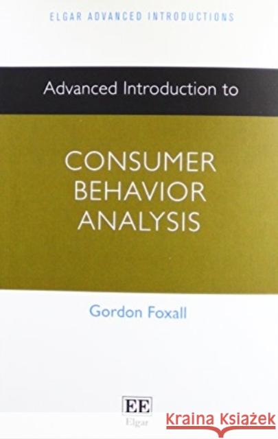Advanced Introduction to Consumer Behavior Analysis Gordon Foxall   9781784716943 Edward Elgar Publishing Ltd