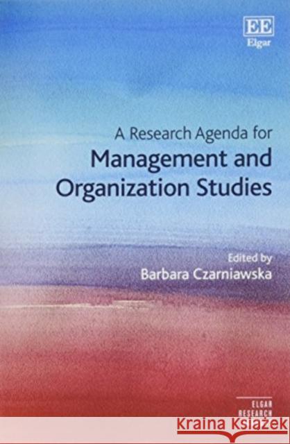 A Research Agenda for Management and Organization Studies Barbara Czarniawska   9781784717032 Edward Elgar Publishing Ltd