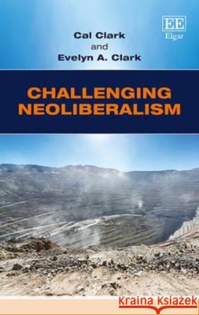 Challenging Neoliberalism: Globalization and the Economic Miracles in Chile and Taiwan Cal Clark Evelyn A. Clark  9781784717063 Edward Elgar Publishing Ltd