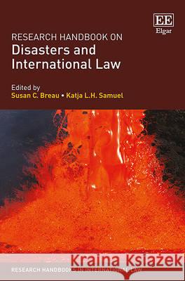 Research Handbook on Disasters and International Law Susan C. Breau Katja L. H. Samuel  9781784717391 Edward Elgar Publishing Ltd