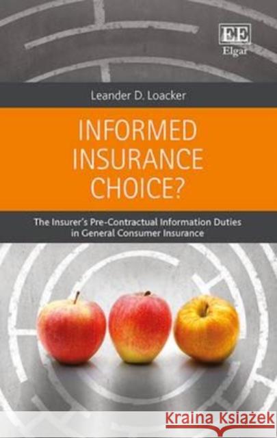 Informed Insurance Choice?: The Insurer's Pre-Contractual Information Duties in General Consumer Insurance Leander D. Loacker   9781784717513 Edward Elgar Publishing Ltd
