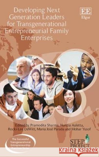 Developing Next Generation Leaders for Transgenerational Entrepreneurial Family Enterprises Pramodita Sharma Nunzia Auletta Rocki-Lee DeWitt 9781784717865