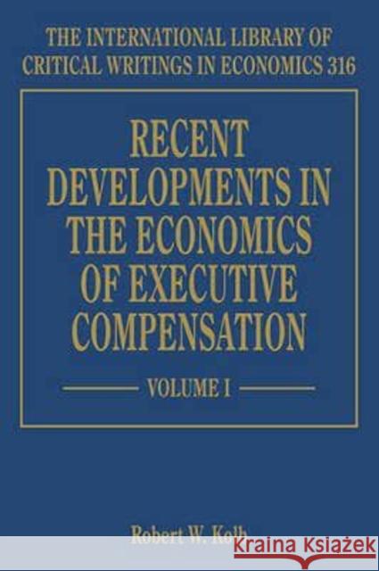 Recent Developments in the Economics of Executive Compensation Robert W. Kolb   9781784718336 Edward Elgar Publishing Ltd