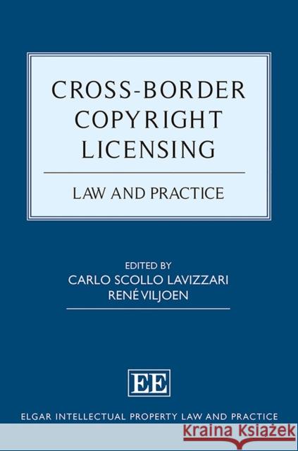 Cross-Border Copyright Licensing: Law and Practice Carlo S. Lavizzari Rene Viljoen  9781784718503 Edward Elgar Publishing Ltd