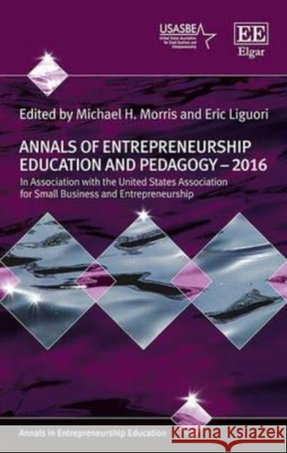 Annals of Entrepreneurship Education and Pedagogy: 2016 Michael H. Morris Eric Ligouri  9781784719159 Edward Elgar Publishing Ltd