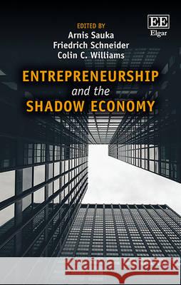 Entrepreneurship and the Shadow Economy Arnis Sauka Friedrich Schneider Colin C. Williams 9781784719876 Edward Elgar Publishing Ltd