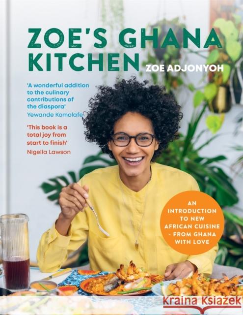 Zoe's Ghana Kitchen: An Introduction to New African Cuisine - from Ghana with Love Zoe Adjonyoh 9781784721633 Mitchell Beazley