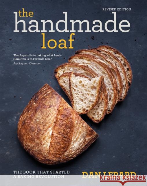 The Handmade Loaf: The book that started a baking revolution Dan Lepard 9781784723347 Octopus Publishing Group