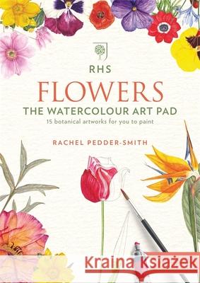 RHS Flowers The Watercolour Art Pad Pedder-Smith, Rachel 9781784723828