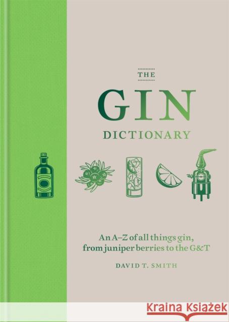 The Gin Dictionary David T. Smith 9781784723989 Octopus Publishing Group