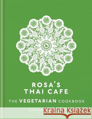 Rosa's Thai Cafe: The Vegetarian Cookbook Saiphin Moore 9781784724238 Octopus Publishing Group