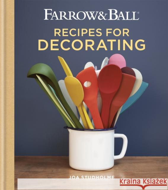 Farrow & Ball Recipes for Decorating Joa Studholme Charlotte Cosby 9781784724368