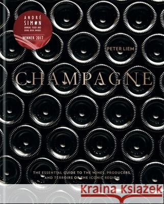 Champagne: The essential guide to the wines, producers, and terroirs of the iconic region Liem, Peter 9781784724474 Octopus Publishing Group
