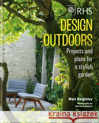 RHS Design Outdoors: Projects & Plans for a Stylish Garden Matthew Keightley 9781784724801 Octopus Publishing Group