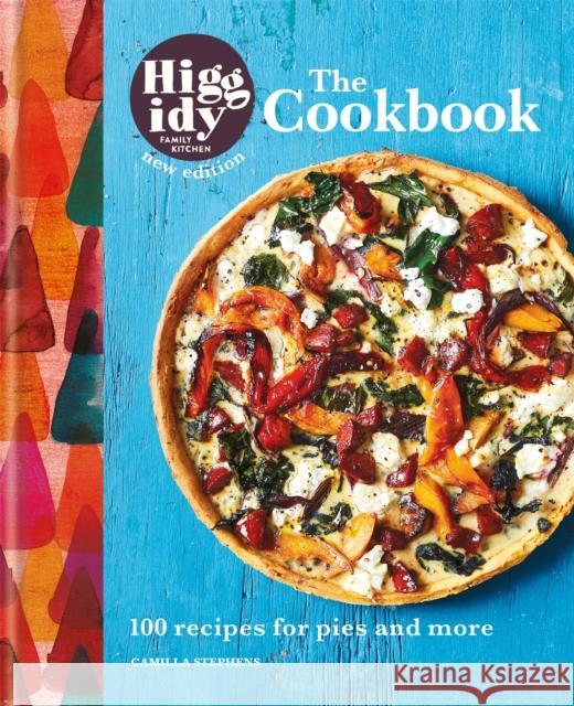 Higgidy: The Cookbook: 100 recipes for pies and more Camilla Stephens 9781784724931 Mitchell Beazley