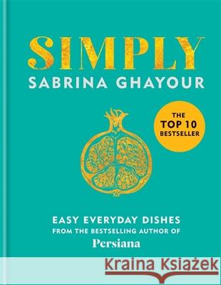 Simply: Easy everyday dishes Sabrina Ghayour 9781784725167