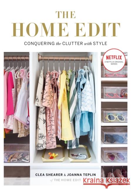 The Home Edit: Conquering the clutter with style: A Netflix Original Series – Season 2 now showing on Netflix Joanna Teplin 9781784725945 Octopus Publishing Group