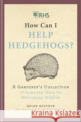RHS How Can I Help Hedgehogs?: A Gardener's Collection of Inspiring Ideas for Welcoming Wildlife Sophie Collins 9781784726218