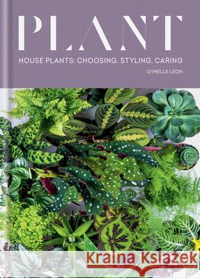 Plant: House Plants: Choosing, Styling, Caring Gynelle Leon 9781784727062 Mitchell Beazley
