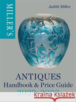 Miller's Antiques Handbook & Price Guide 2022-2023 Judith Miller 9781784727376 Octopus Publishing Group