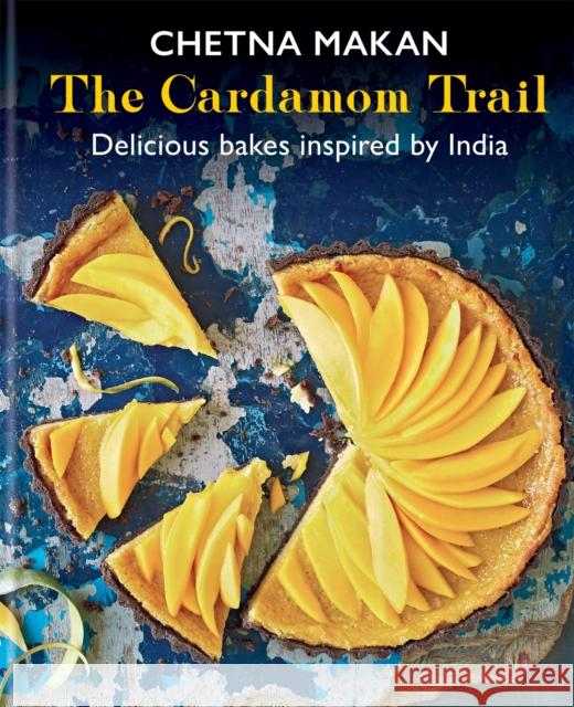 The Cardamom Trail: Delicious bakes inspired by India Chetna Makan 9781784727932 Octopus Publishing Group