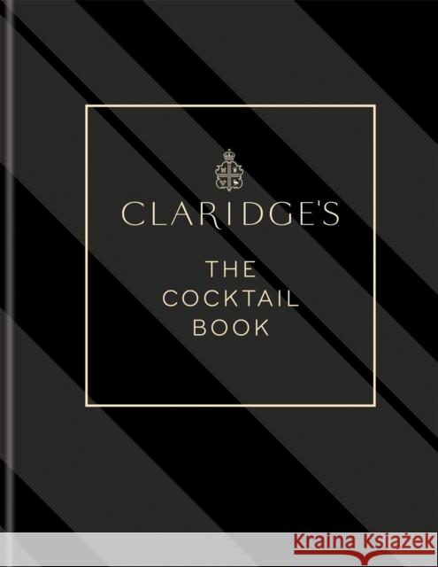 Claridge's – The Cocktail Book: More than 500 Recipes for Every Occasion Claridge's 9781784728007 Octopus Publishing Group