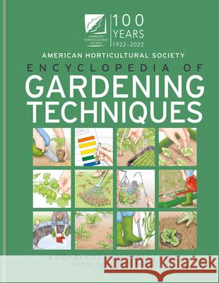AHS Encyclopedia of Gardening Techniques: A Step-By-Step Guide to Basic Skills Every Gardener Needs The American Horticultural Society 9781784728113