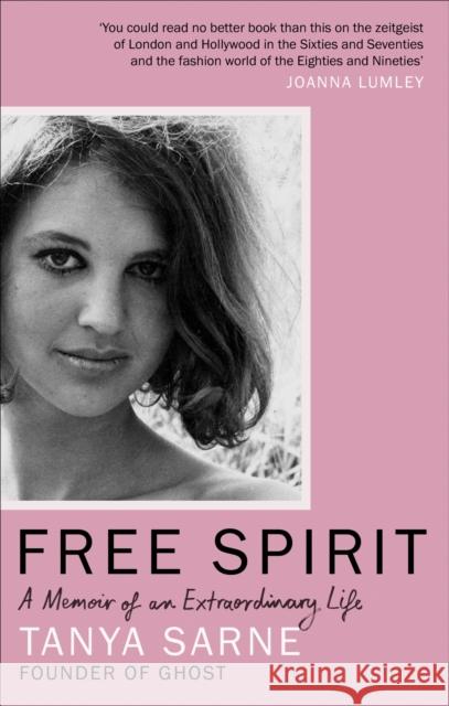 Free Spirit: A Memoir of an Extraordinary Life Tanya Sarne 9781784728502 OCTOPUS PUBLISHING GROUP