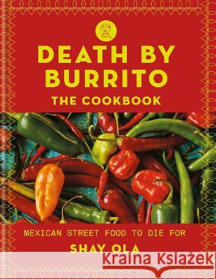 Death by Burrito: Mexican Street Food to Die for Shay Ola 9781784728793 Hamlyn (UK)