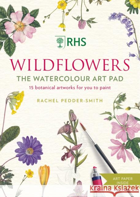 RHS Wildflowers Watercolour Art Pad: 15 botanical artworks for you to paint Rachel Pedder-Smith 9781784728878
