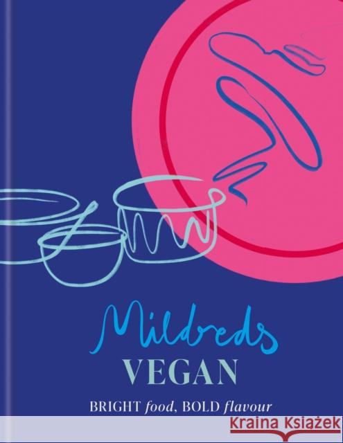 Mildreds Vegan: Bright food, bold flavour Sarah Wasserman 9781784729363 Octopus Publishing Group