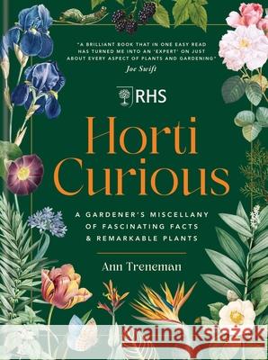 RHS Horti Curious: A Gardener's Miscellany of Fascinating Facts & Remarkable Plants Ann Treneman 9781784729639 Octopus Publishing Group