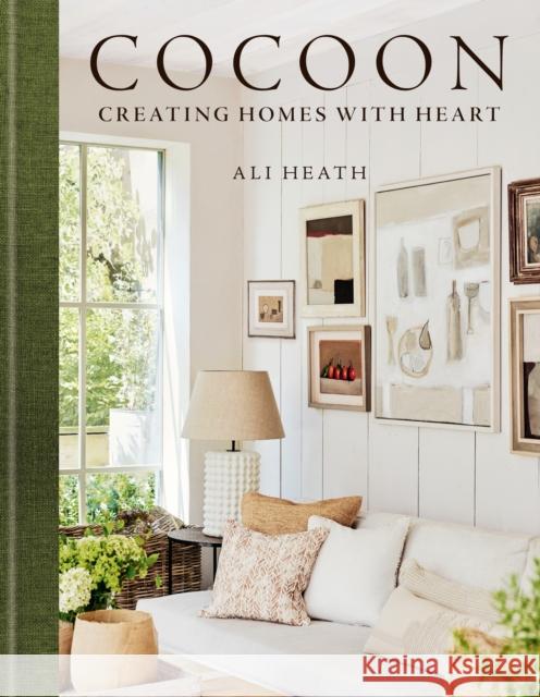 Cocoon: Creating Homes with Heart Ali Heath 9781784729721 Octopus Publishing Group