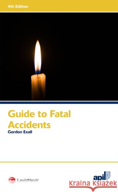 APIL Guide to Fatal Accidents Gordon Exall (Barrister, Zenith Chambers   9781784734213 Jordan Publishing