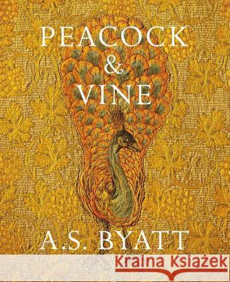 Peacock and Vine: Fortuny and Morris in Life and at Work A S Byatt 9781784740801 Vintage Publishing