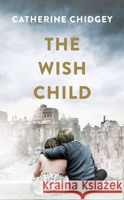 The Wish Child Chidgey, Catherine 9781784741112