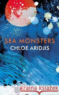 Sea Monsters Chloe Aridjis 9781784741938