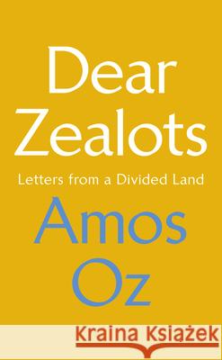 Dear Zealots: Letters from a Divided Land Amos Oz 9781784742386 Vintage Publishing