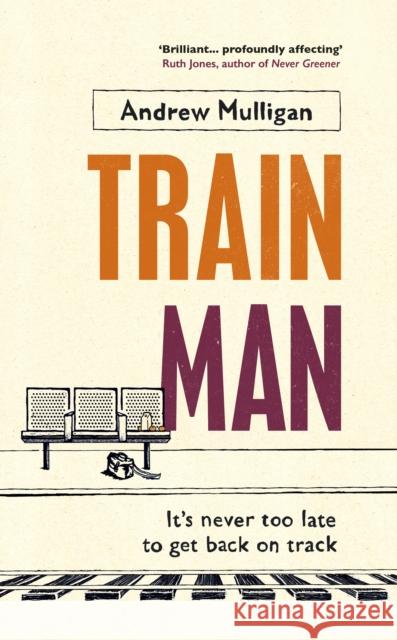 Train Man Andrew Mulligan 9781784742713