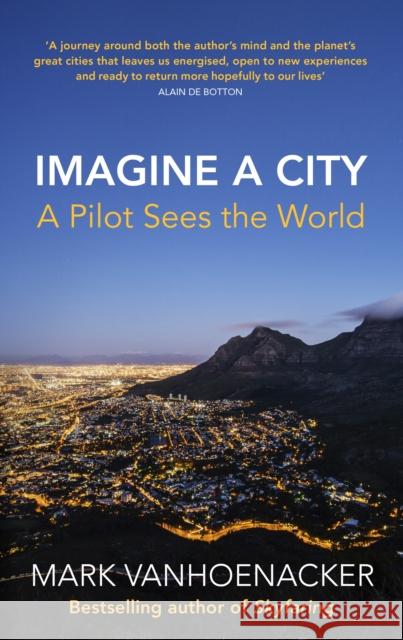 Imagine a City: A Pilot Sees the World Mark Vanhoenacker 9781784743260