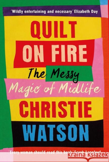 Quilt on Fire: Friendship, Dating, Sex and Love Christie Watson 9781784744045 Vintage Publishing