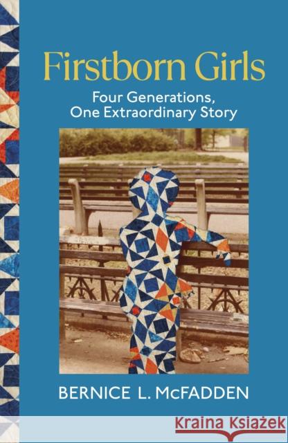 Firstborn Girls: Four Generations, One Extraordinary Story Bernice L. McFadden 9781784744427