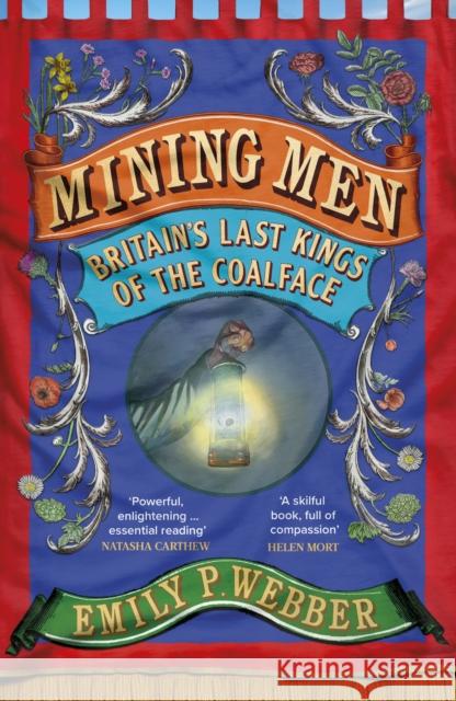 Mining Men: Britain’s Last Kings of the Coalface Emily P Webber 9781784745448