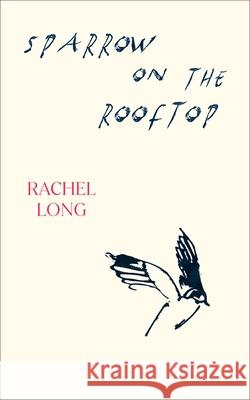 Sparrow on the Rooftop Rachel Long 9781784746582 Vintage Publishing