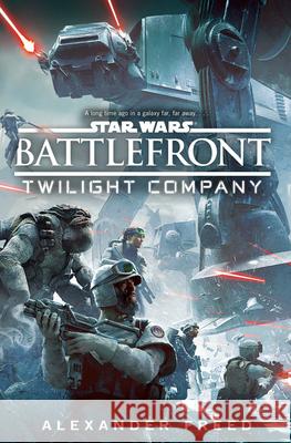 Star Wars: Battlefront: Twilight Company Alexander Freed 9781784750046 Cornerstone