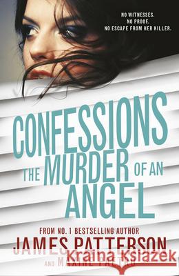 Confessions: The Murder of an Angel: (Confessions 4) James Patterson 9781784750213