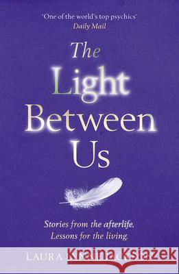 The Light Between Us: Lessons from Heaven That Teach Us to Live Better in the Here and Now Laura Lynne Jackson 9781784751067