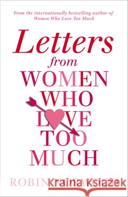 Letters from Women Who Love Too Much Robin Norwood 9781784751616