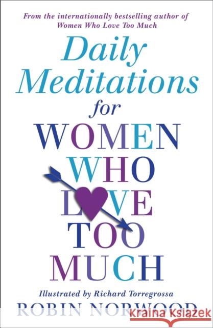 Daily Meditations For Women Who Love Too Much Robin Norwood 9781784751876 ARROW