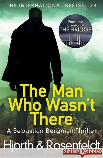 The Man Who Wasn't There Hjorth, Michael|||Rosenfeldt, Hans 9781784752415